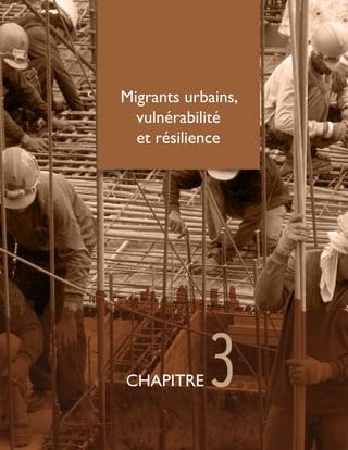 Migrants urbains,
vulnérabilité
et résilience
CHAPITRE 3
 