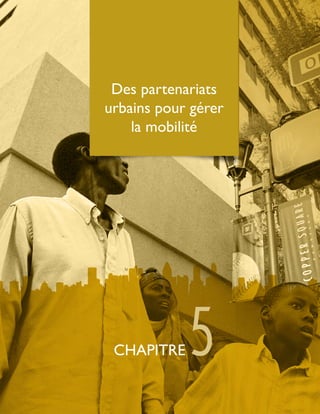 Des partenariats
urbains pour gérer
la mobilité
CHAPITRE 5
 