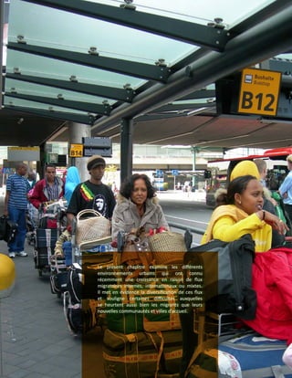 Le présent chapitre examine les différents
environnements urbains qui ont connu
récemment une croissance en raison de flux
migratoires internes, internationaux ou mixtes.
Il met en évidence la diversification de ces flux
et souligne certaines difficultés auxquelles
se heurtent aussi bien les migrants que leurs
nouvelles communautés et villes d’accueil.
 