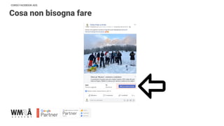 CORSO FACEBOOK ADS
Cosa non bisogna fare
 