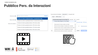 CORSO FACEBOOK ADS
Pubblico Pers. da Interazioni
 