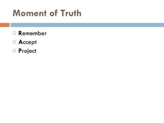 Moment of Truth R emember A ccept  P roject 