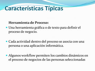 Objetivos de un sistema de workflowReflejar, mecanizar y automatizar los métodos y organización en el sistema de información