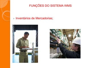 FUNÇÕES DO SISTEMA WMS
 Inventários de Mercadorias;
 
