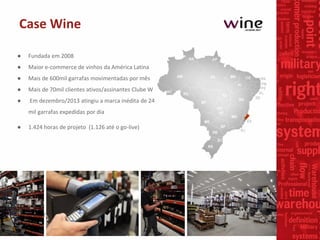 Case Wine
● Fundada em 2008
● Maior e-commerce de vinhos da América Latina
● Mais de 600mil garrafas movimentadas por mês
...