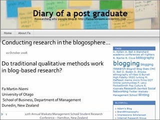 Conducting research in the blogosphere... ,[object Object],[object Object],[object Object],[object Object],[object Object],12th Annual Waikato Management School Student Research Conference – Hamilton, New Zealand 20 October 2008 