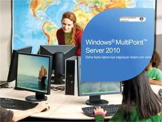 Dahafazlasınıöğrenin Windows® MultiPoint™Server 2010 Dahafazlaöğrenciyebilgisayarerişimizniverin 