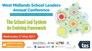 Supported by
Wednesday 17 May 2017
@WMschoolled
#WMschoolled17
 