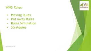WMS Rules
www.click4learning.com
• Picking Rules
• Put away Rules
• Rules Simulation
• Strategies