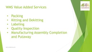 WMS Value Added Services
www.click4learning.com
• Packing
• Kitting and Dekitting
• Labeling
• Quality Inspection
• Manufacturing Assembly Completion
and Putaway