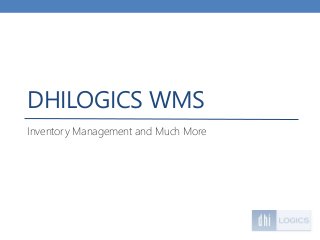 DHILOGICS WMS
Inventory Management and Much More
 