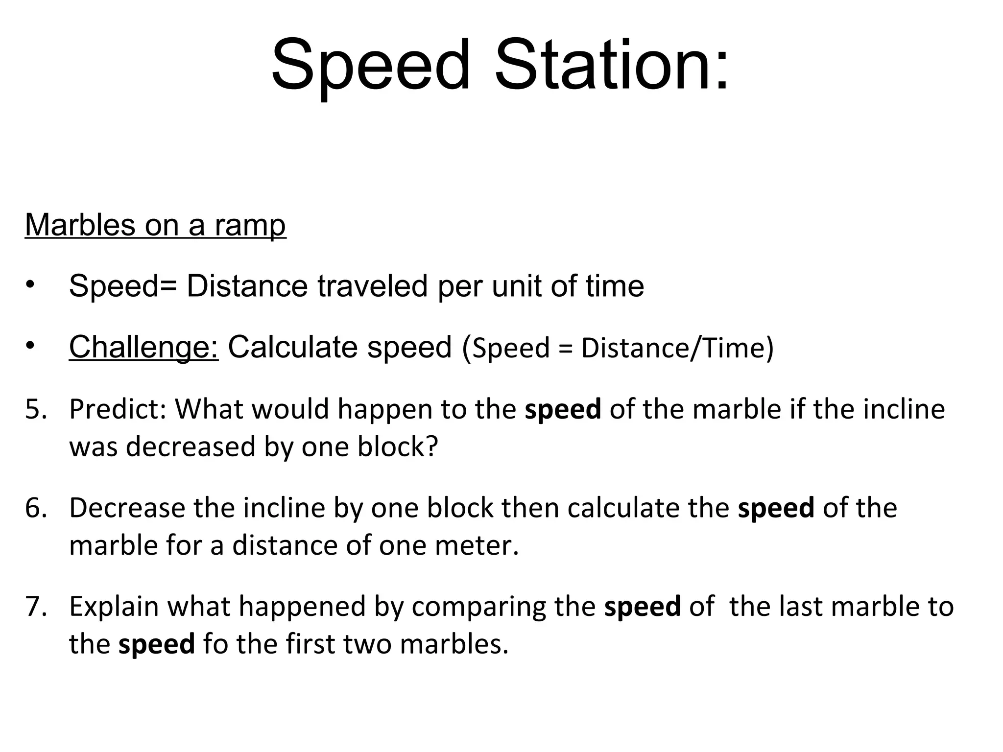 Draw a picture for Speed

On p.2 of your handout draw a
picture next to the definition of
speed that will remind you of
what speed is, and how to
calculate it.
 