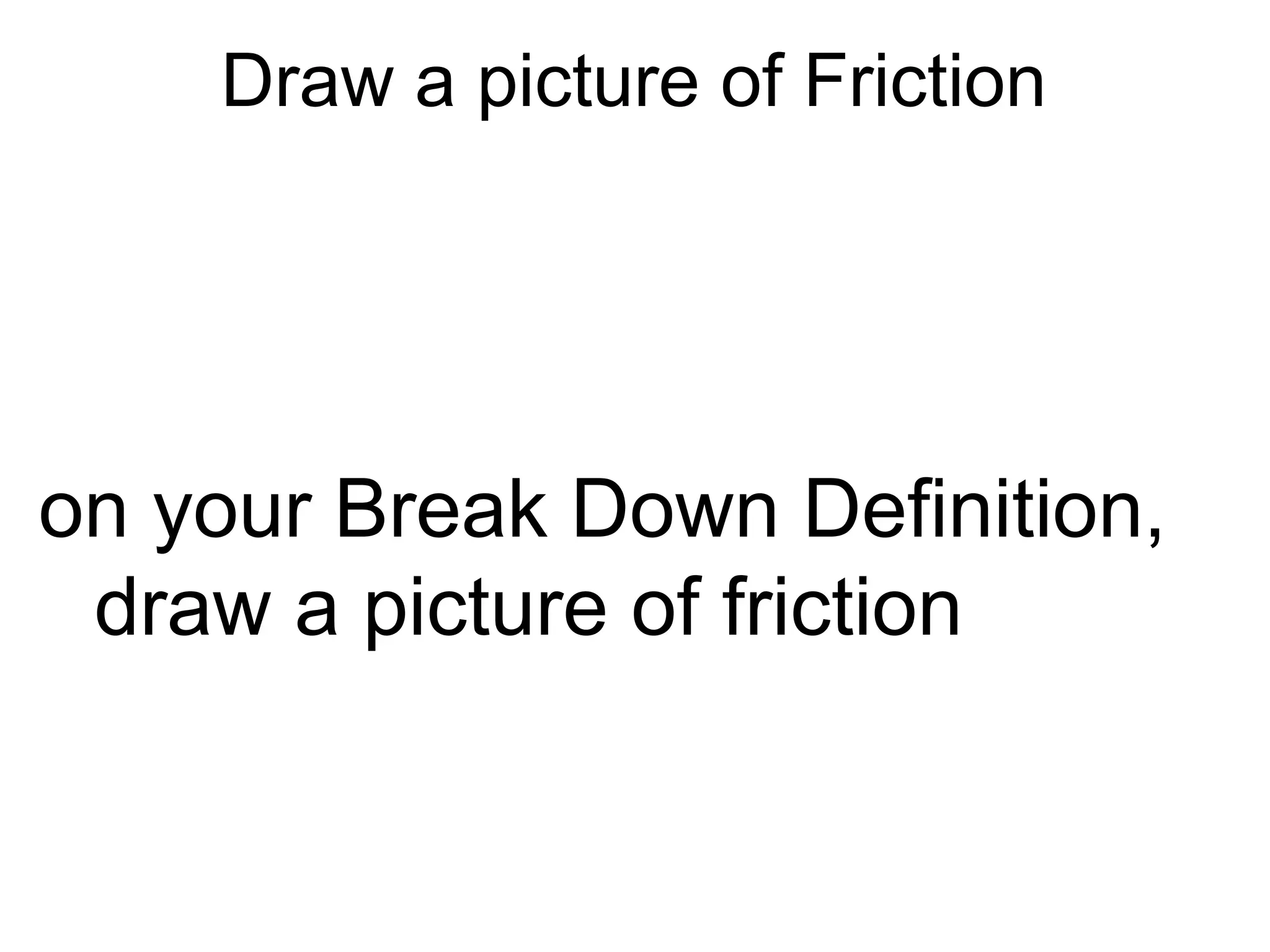 Gravity


• Definition: Force of attraction between all
  objects in the universe

• Discuss with a partner: If all objects have a
  force of attraction, then why do we not feel
  objects pulling towards each other?
 