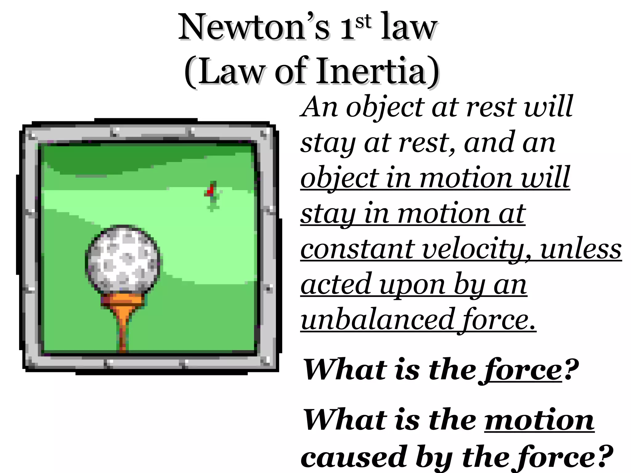 Pencil Example

• Put your pencil down on your table.
• Sit back, don’t touch the pencil or the table
  and observe it for 1 minute.
• What did the pencil do in that 1 minute?
• Now blow on the pencil or touch it with your
  finger… what did the pencil do?
 