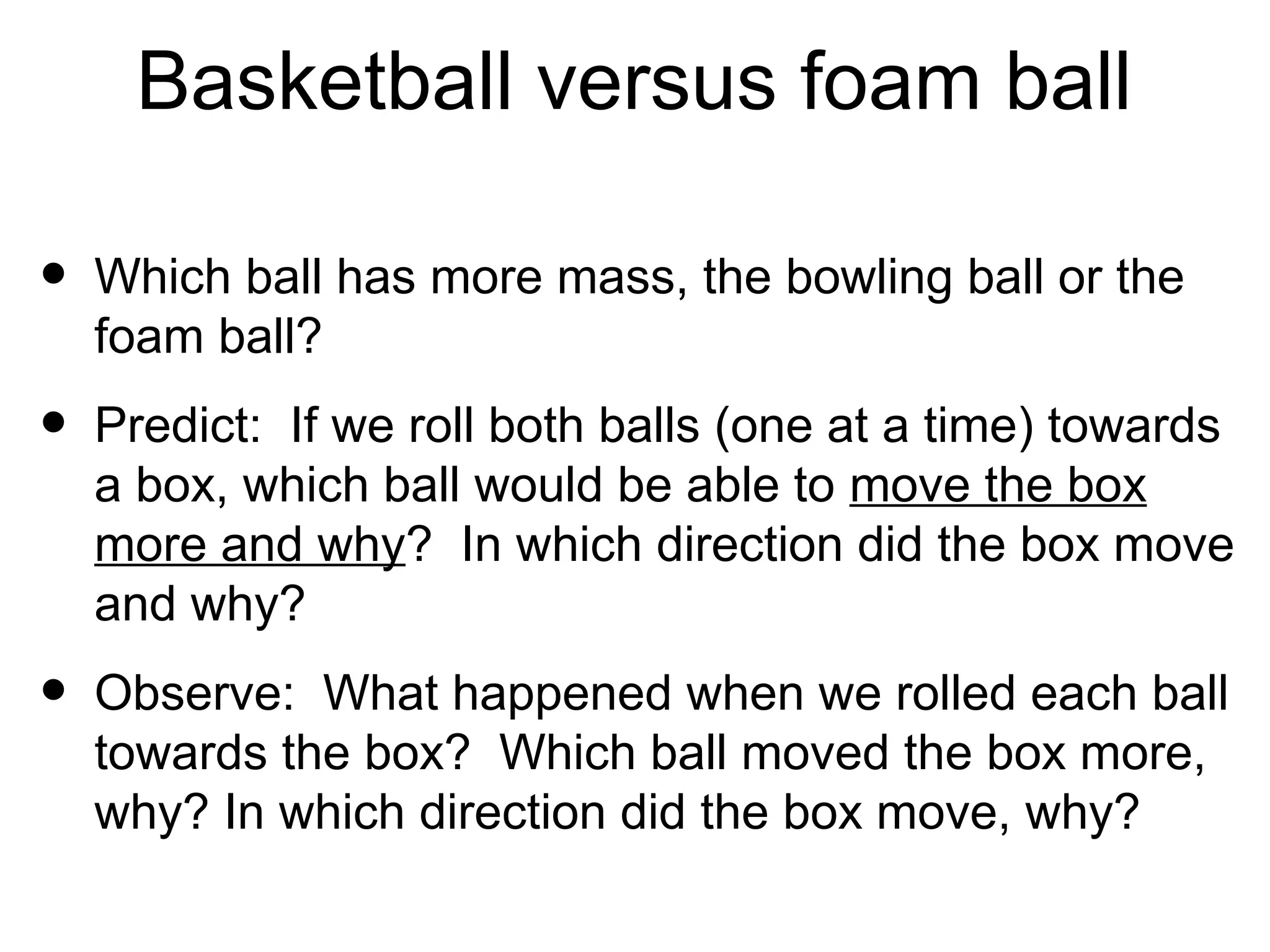 Why study force/motion?


•   Newton’s 1st law (inertia) is why we need seat
    belts when riding in a car. Your body wants to
    keep going at the same velocity after the car
    has stopped.
• What is the force?
• What is the resulting motion?
 