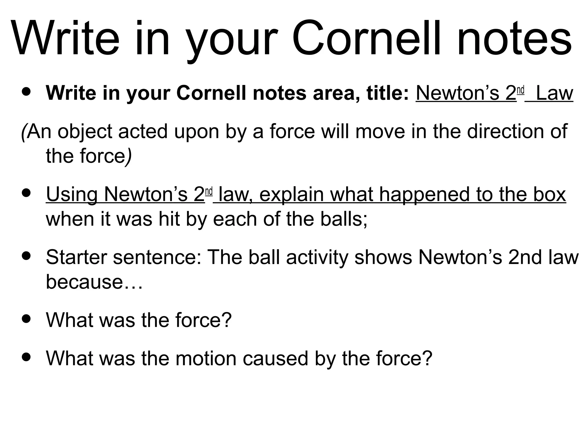 Newton’s 2 Law
         nd




       An object acted upon
       by a force will move
       in the direction of the
       force
 