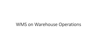 WMS on Warehouse Operations
 