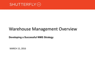 Warehouse Management Overview
MARCH 15, 2016
Developing a Successful WMS Strategy
 