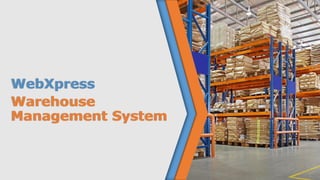 WebXpress
Warehouse
Management System
 