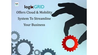 Offers Cloud & Mobility
System To Streamline
Your Business
 