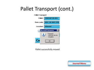 Pallet Transport (cont.) 
Pallet successfully moved 
Journal Menu 
 