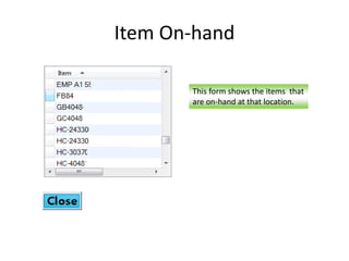 Item On-hand 
This form shows the items that 
are on-hand at that location. 
 