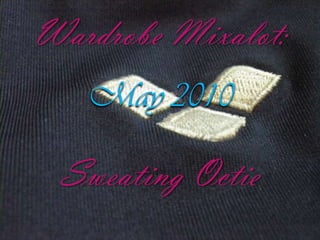 Wardrobe Mixalot: Sweating Octie May2010 