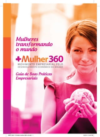 Mulheres
transformando
o mundo

Guia de Boas Práticas
Empresariais

WMT-0001-13-folder-mulher-360+-af.indd 1

12/2/13 6:34 PM

 