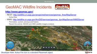 GeoMAC Wildfire Incidents
http://www.geomac.gov/
• REST: http://wildfire.cr.usgs.gov/arcgis/rest/services/geomac_fires/Map...