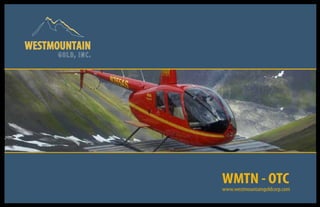 GOL D, IN C.




               WMTN - OTC
               www.westmountaingoldcorp.com
 
