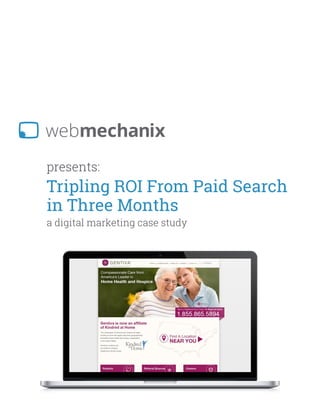 presents:
Tripling ROI From Paid Search
in Three Months
a digital marketing case study
 