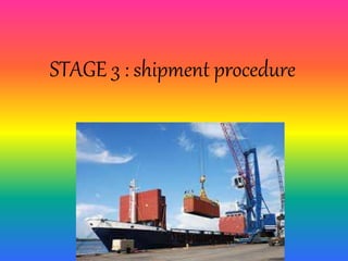 STAGE 3 : shipment procedure
 