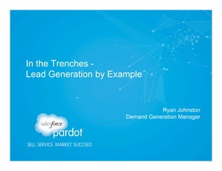 In the Trenches Lead Generation by Example

Ryan Johnston
Demand Generation Manager

 