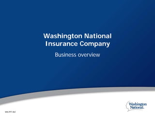 Washington National
             Insurance Company
                Business overview




WN-PPT-BIZ
 