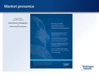 Market presence


         As seen in the
       June 2011 issues of

  Human Resource Management
              &
   Hum an Resource Executive
 