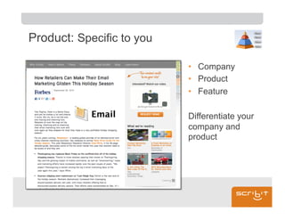 Product: Specific to you

                           •  Company
                           •  Product
                           •  Feature

                           Differentiate your
                           company and
                           product
 
