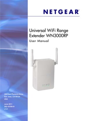 Universal WiFi Range
                          Extender WN3000RP
                          User Manual




350 East Plumeria Drive
San Jose, CA 95134
USA


June 2011
202-10789-01
v1.0
 