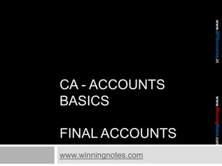CA - Accounts basicsFinal accounts www.winningnotes.com 