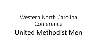 Western North Carolina
Conference
United Methodist Men
 
