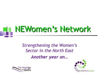 NEWomen’s Network Strengthening the Women’s Sector in the North East Another year on… 