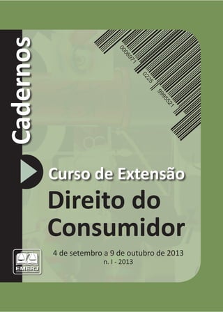 Cadernos
Curso de Extensão
Direito do
Consumidor
4 de setembro a 9 de outubro de 2013
n. I - 2013
 