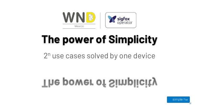 The power of Simplicity: 10 use cases to solve with one device