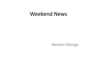 Weekend News Neelam Monga 