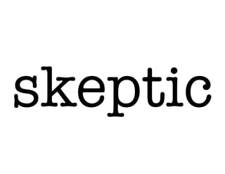 skeptic
 