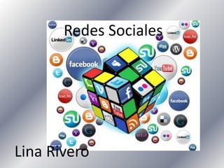 Redes Sociales
Lina Rivero
 