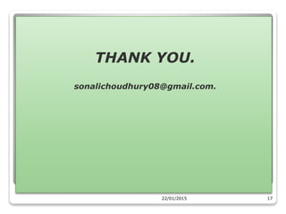 THANK YOU.
sonalichoudhury08@gmail.com.
22/01/2015 17
 