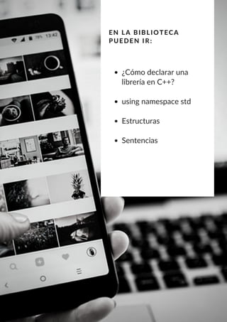 ¿Cómo declarar una
librería en C++?
using namespace std
Estructuras
Sentencias
EN LA BIBLIOTECA
PUEDEN IR:
 
