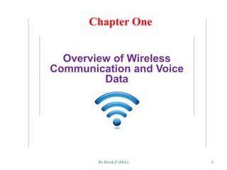 Overview of Wireless
Communication and Voice
Data
1
Chapter One
By Biruk.P (MSc)
 