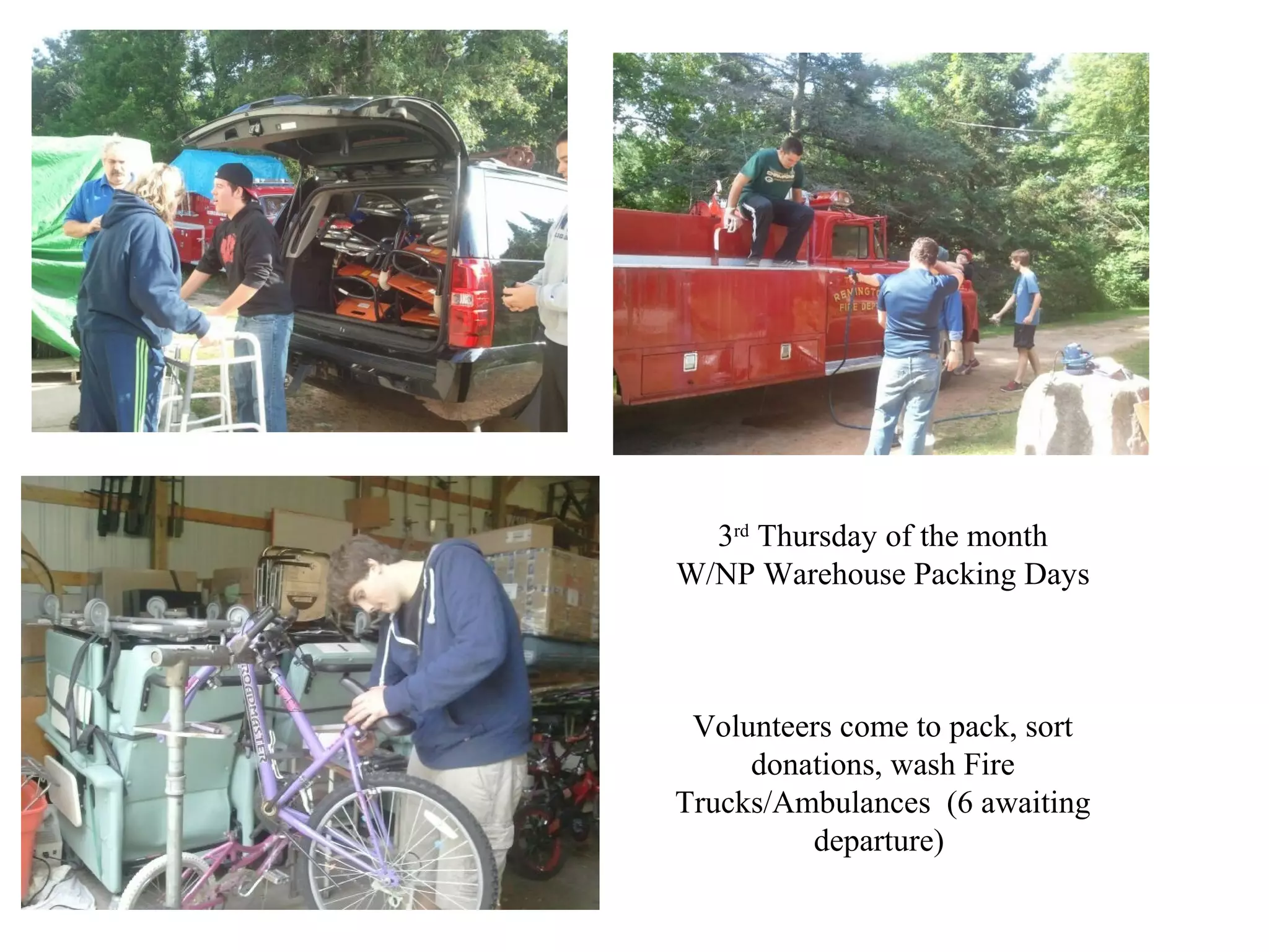 3rd Thursday of the month
W/NP Warehouse Packing Days

Volunteers come to pack, sort
donations, wash Fire
Trucks/Ambulances (6 awaiting
departure)

 