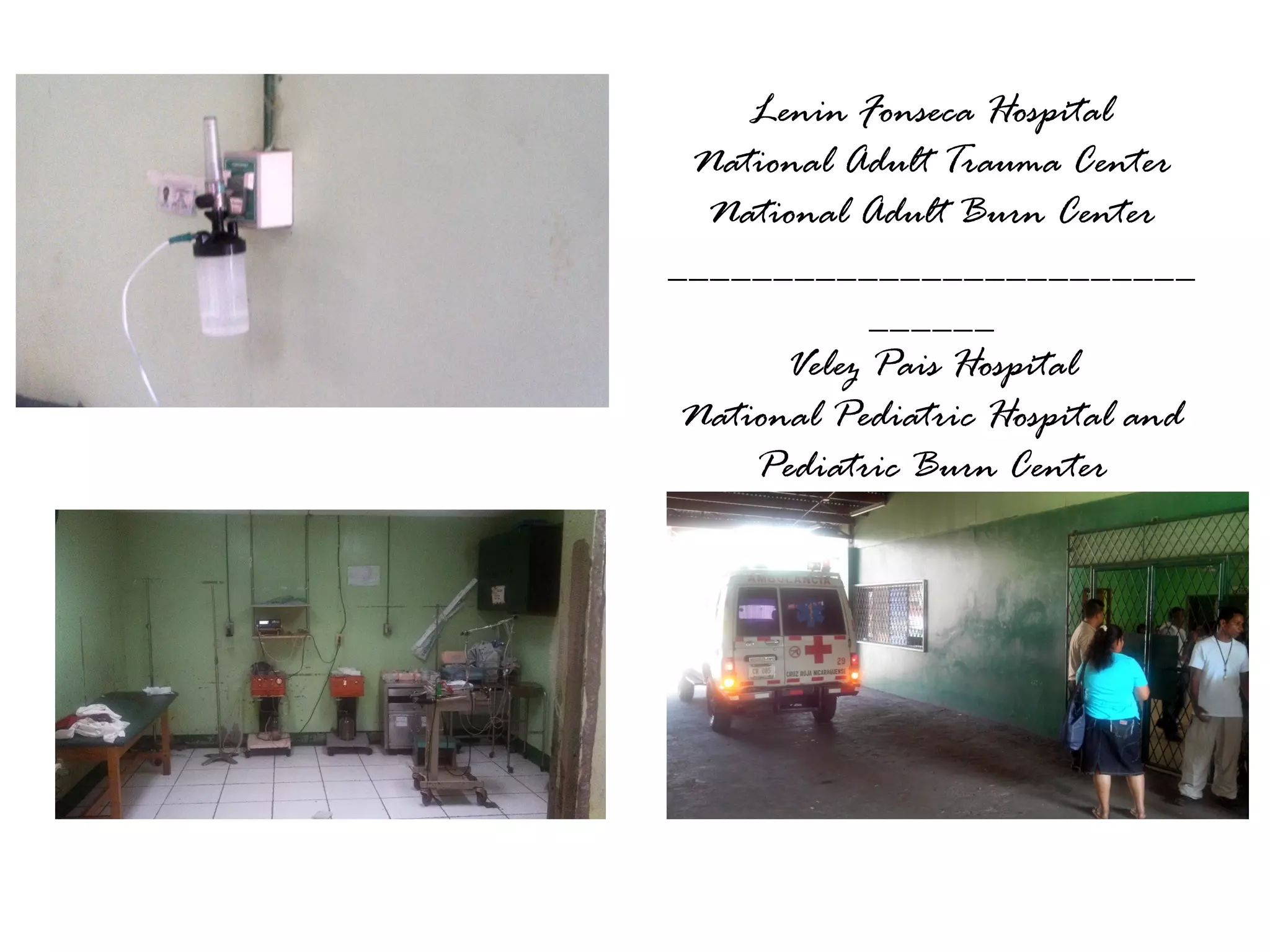 Lenin Fonseca Hospital
National Adult Trauma Center
National Adult Burn Center
_________________________
______
Velez Pais Hospital
National Pediatric Hospital and
Pediatric Burn Center

 